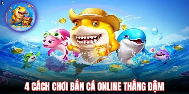 4 cách chơi bắn cá online thắng đậm