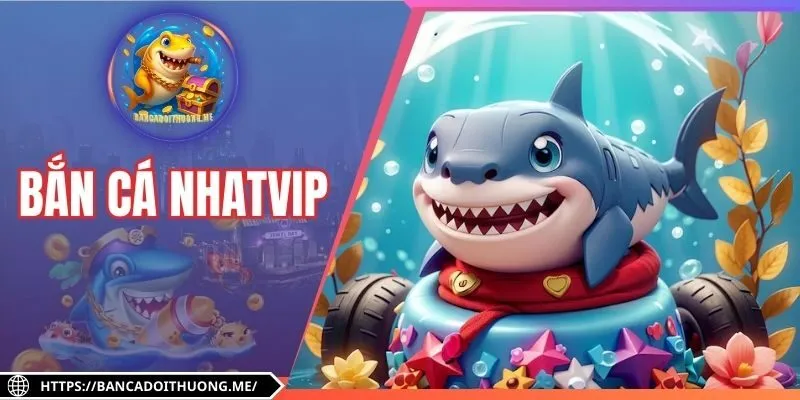 Bắn Cá Nhatvip - Sân Chơi Săn Thưởng Cực Hot Cho Tay Săn Cá