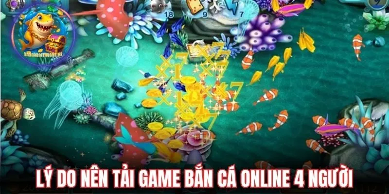 Lý do nên tải game bắn cá online 4 người hôm nay