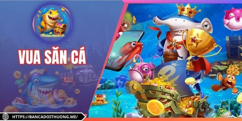 Trở Thành Vua Săn Cá – Bí Quyết Săn Xu & Giành Chiến Thắng