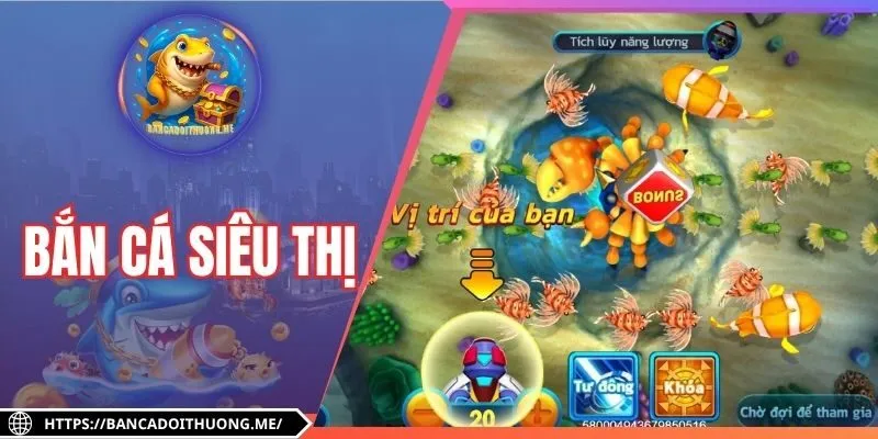 Bắn Cá Siêu Thị - Săn Thưởng Hấp Dẫn, Giải Trí Cực Đỉnh