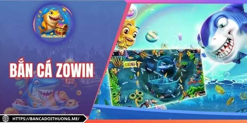 Bắn cá Zowin - Trò Chơi Săn Ngư Đổi Thưởng Hấp Dẫn 2025