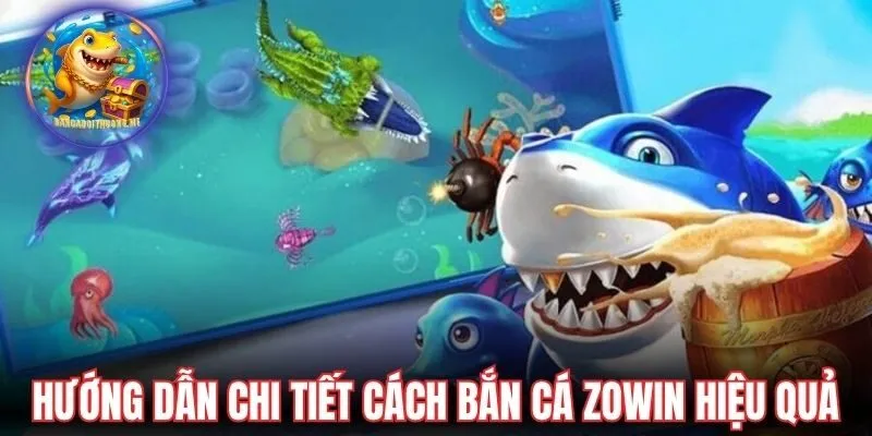 Hướng dẫn chi tiết cách bắn cá Zowin hiệu quả